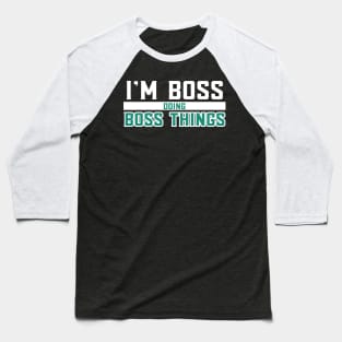 I'm Boss Doing Boss Things Baseball T-Shirt